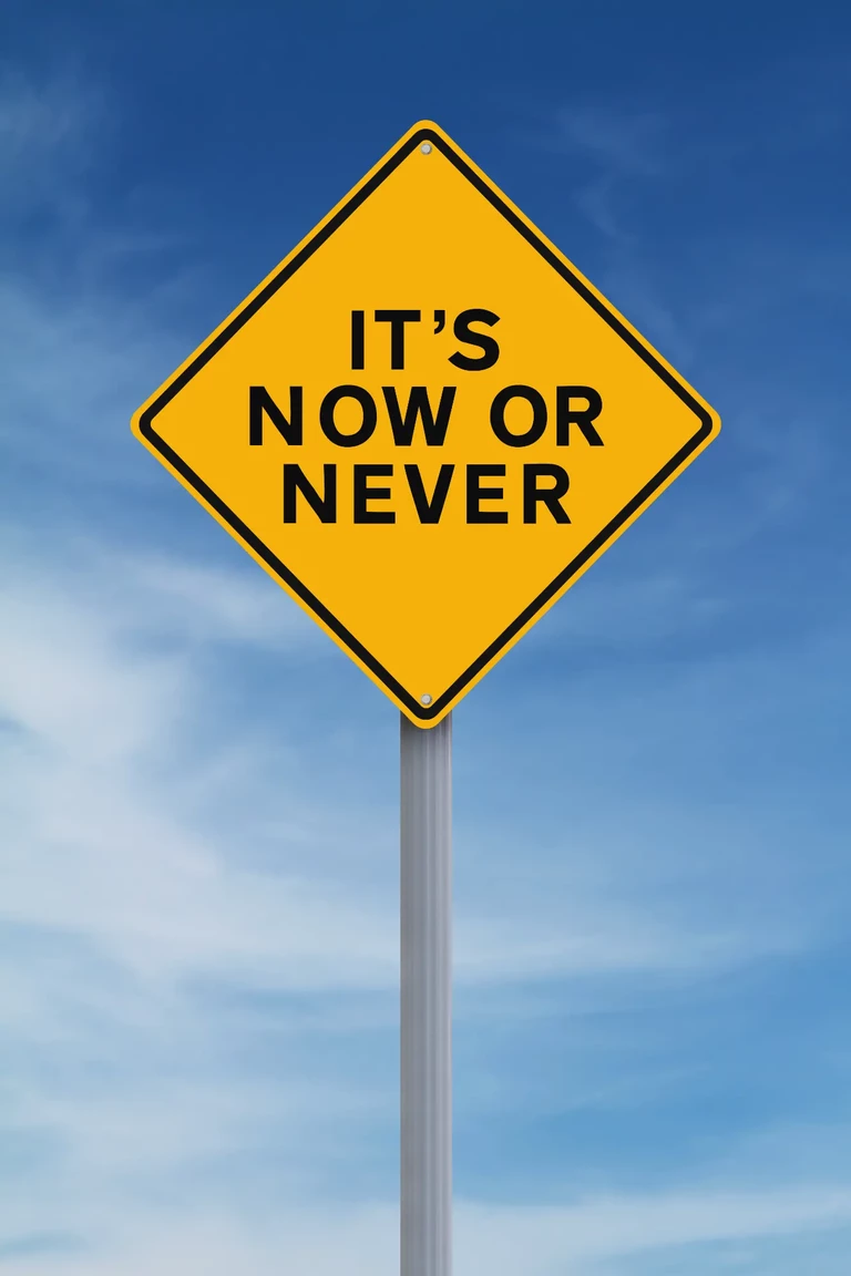 Its now or never